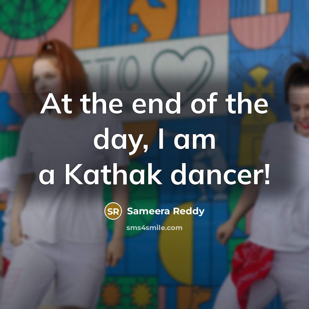 “At the end of the day, I am a Kathak dancer!” quote by Sameera Reddy