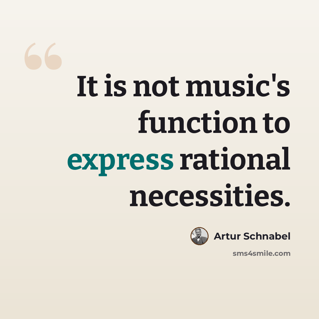“It is not music's function to express rational necessities.” quote by Artur Schnabel
