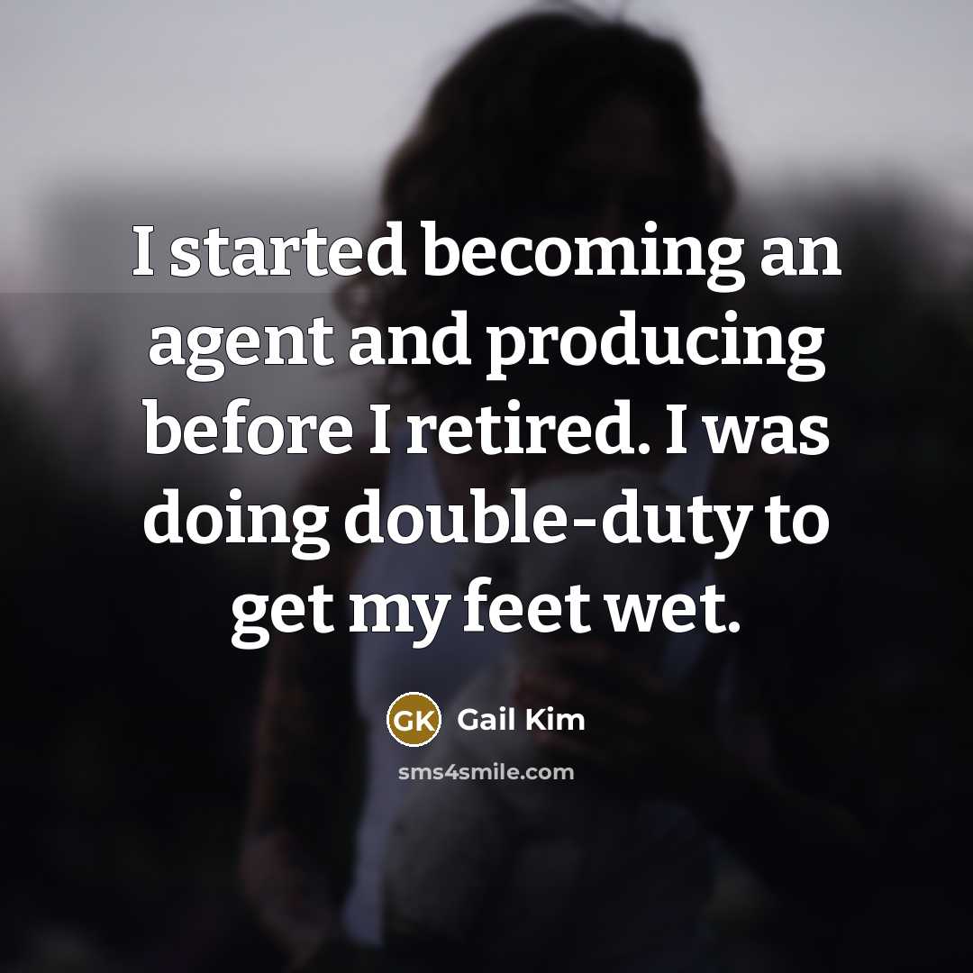 “I started becoming an agent and producing before I retired. I was doing double-duty to get my feet wet.” quote by Gail Kim