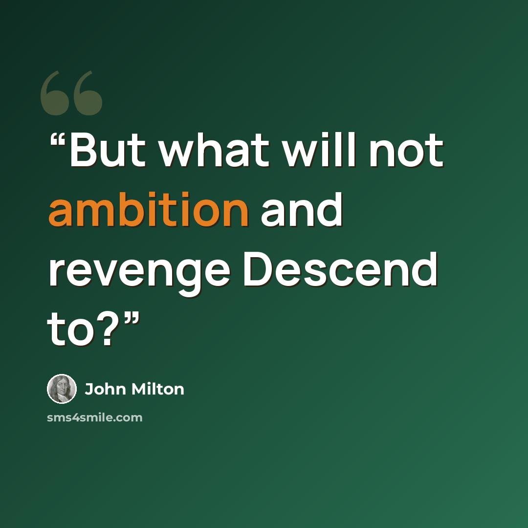 “But what will not ambition and revenge Descend to?” quote by John Milton