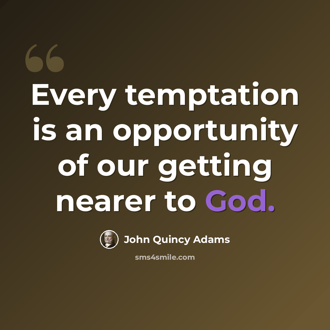 “Every temptation is an opportunity of our getting nearer to God.” quote by John Quincy Adams
