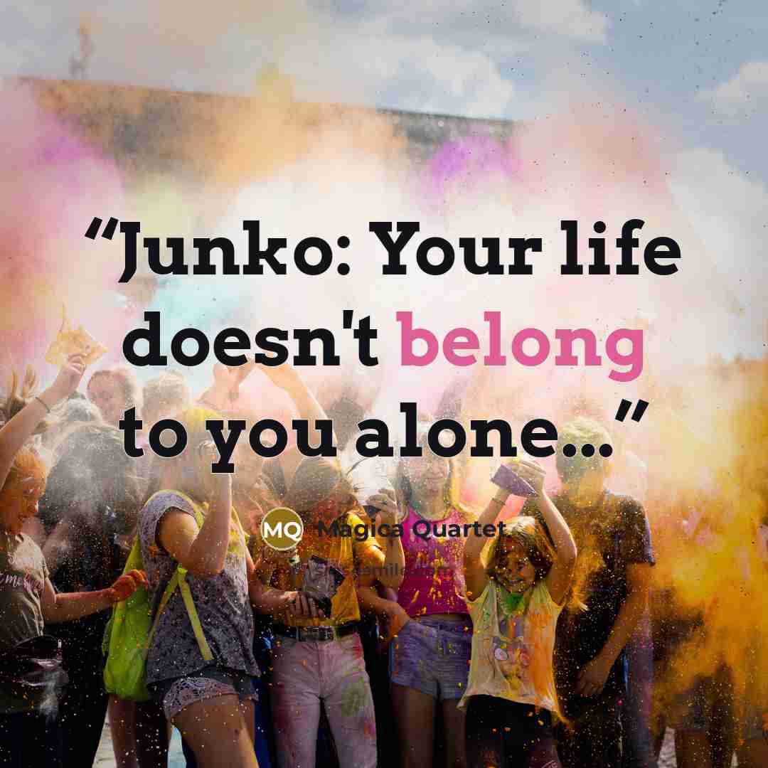 “Junko: Your life doesn't belong to you alone...” quote by Magica Quartet