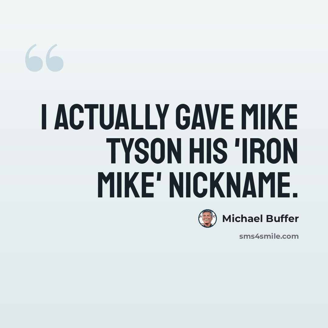“I actually gave Mike Tyson his 'Iron Mike' nickname.” quote by Michael Buffer