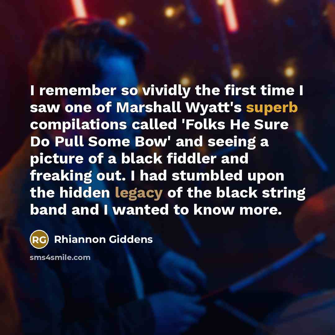 “I remember so vividly the first time I saw one of Marshall Wyatt's superb compilations called 'Folks He Sure Do Pull Some Bow' and seeing a picture of a black fiddler and freaking out. I had stumbled upon the hidden legacy of the black string band and I wanted to know more.” quote by Rhiannon Giddens