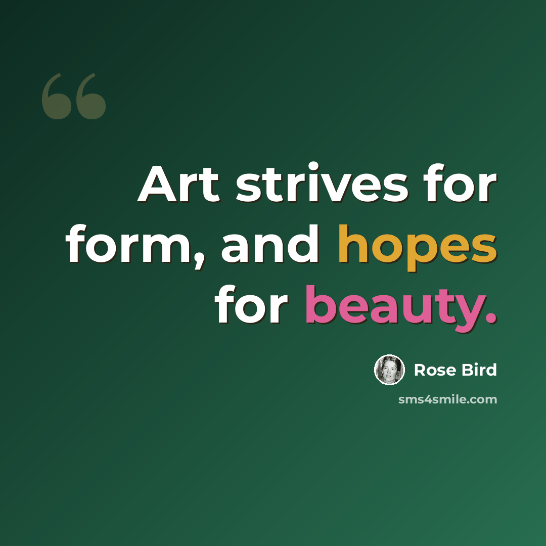 “Art strives for form, and hopes for beauty.” quote by Rose Bird
