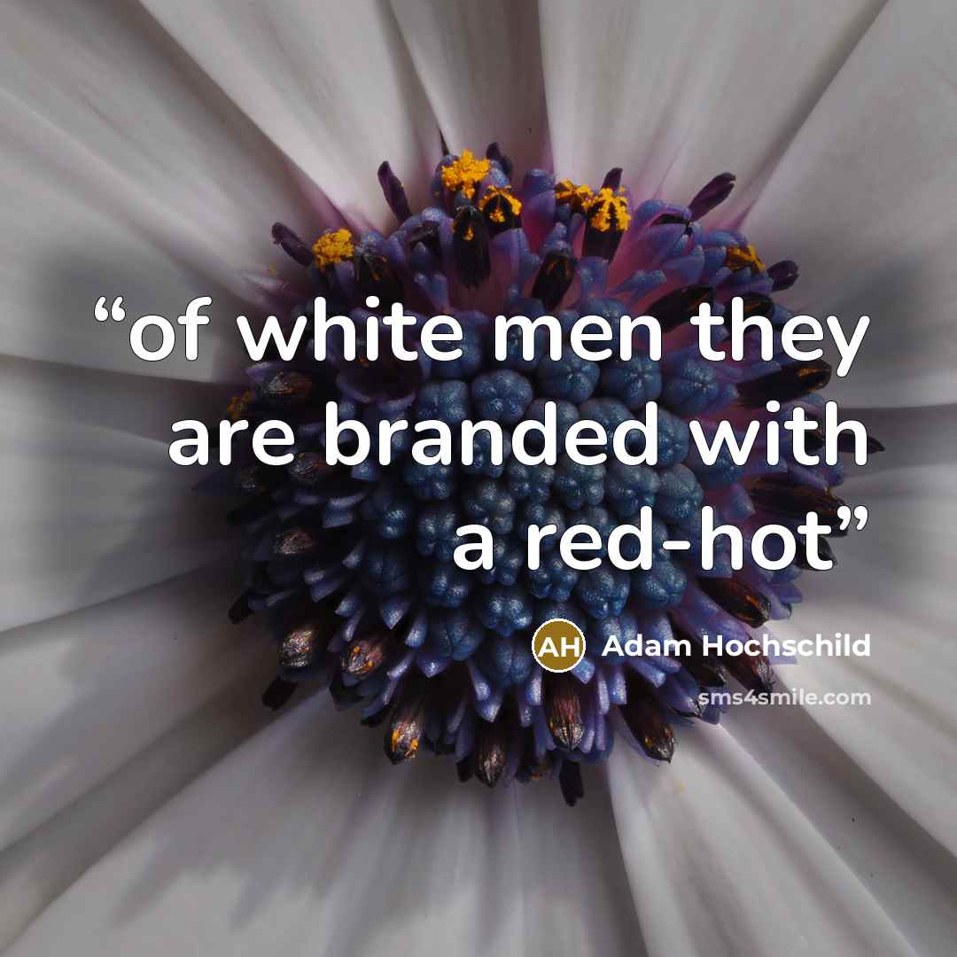 “of white men they are branded with a red-hot” quote by Adam Hochschild