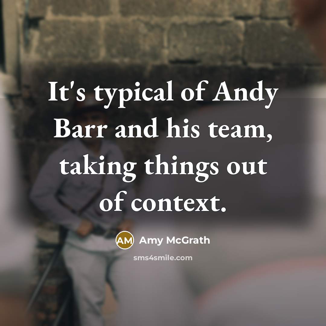 “It's typical of Andy Barr and his team, taking things out of context.” quote by Amy McGrath
