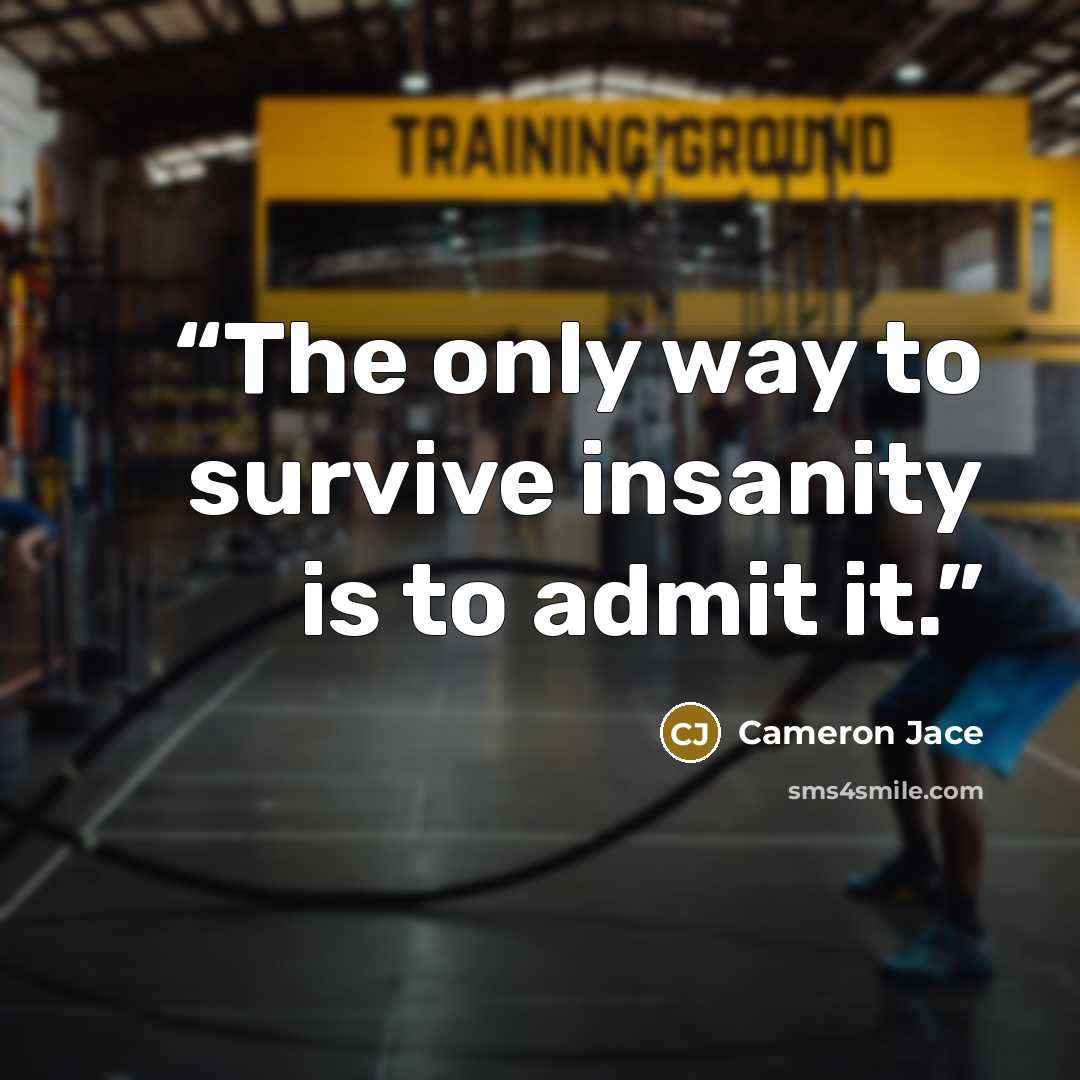 “The only way to survive insanity is to admit it.” quote by Cameron Jace