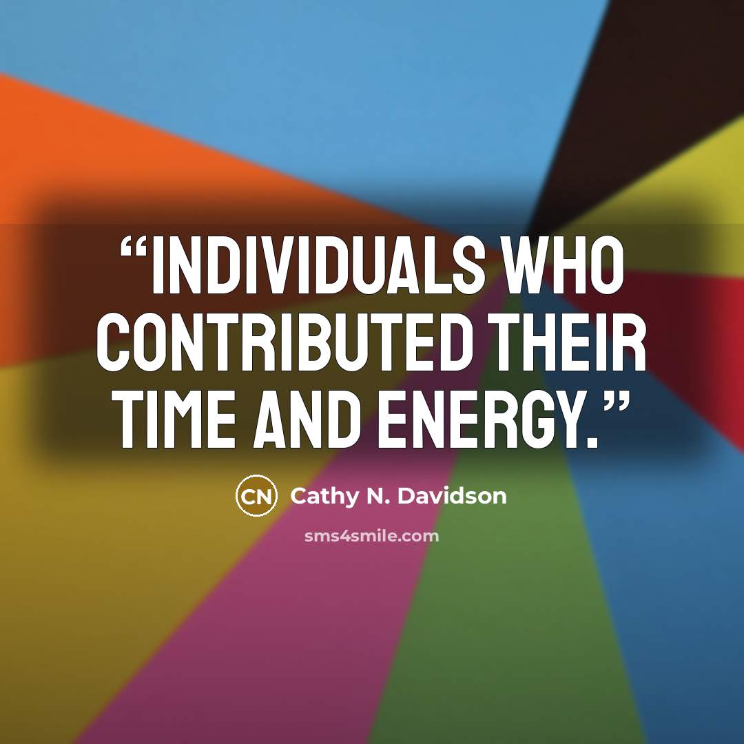 “individuals who contributed their time and energy.” quote by Cathy N. Davidson