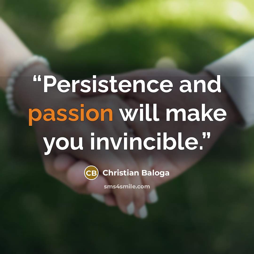 “Persistence and passion will make you invincible.” quote by Christian Baloga