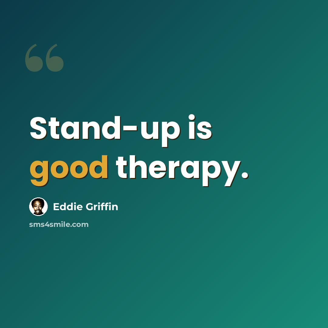 “Stand-up is good therapy.” quote by Eddie Griffin