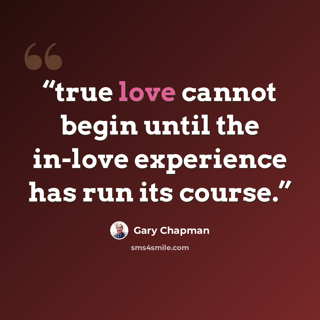 “true love cannot begin until the in-love experience has run its course.” quote by Gary Chapman