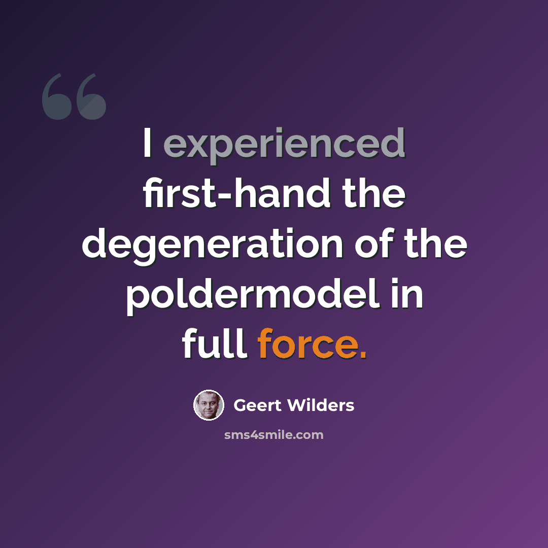“I experienced first-hand the degeneration of the poldermodel in full force.” quote by Geert Wilders