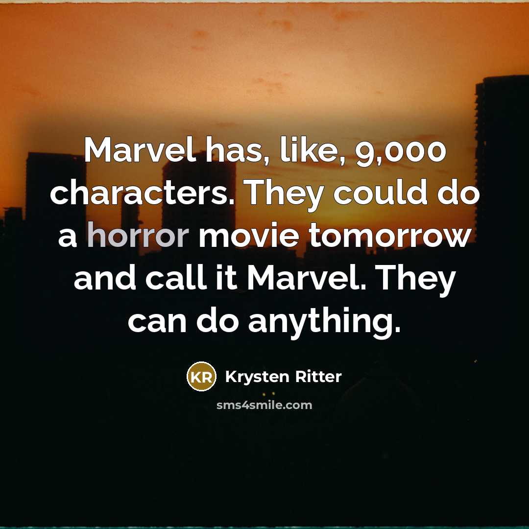“Marvel has, like, 9,000 characters. They could do a horror movie tomorrow and call it Marvel. They can do anything.” quote by Krysten Ritter