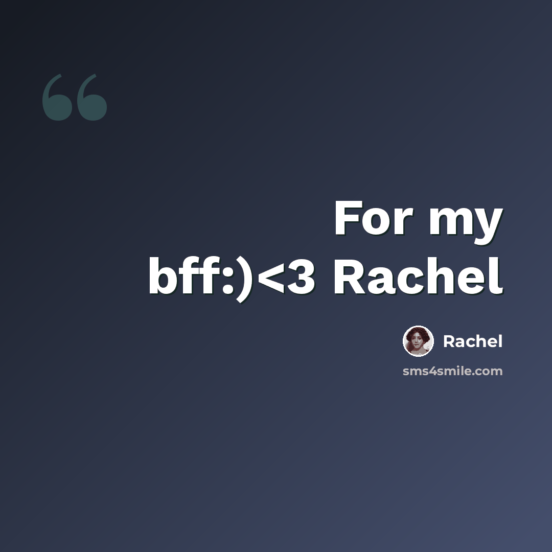 “For my bff:)” quote by Rachel