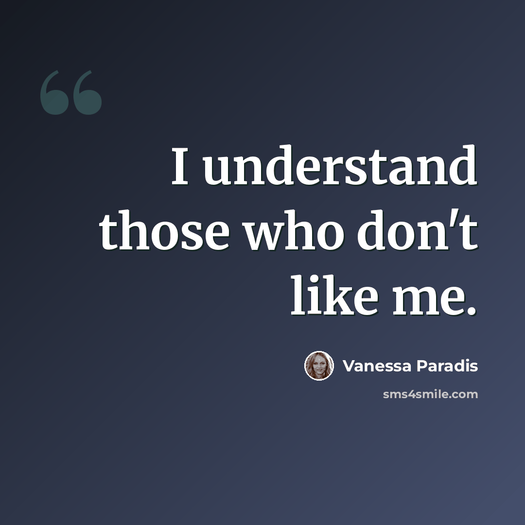 “I understand those who don't like me.” quote by Vanessa Paradis