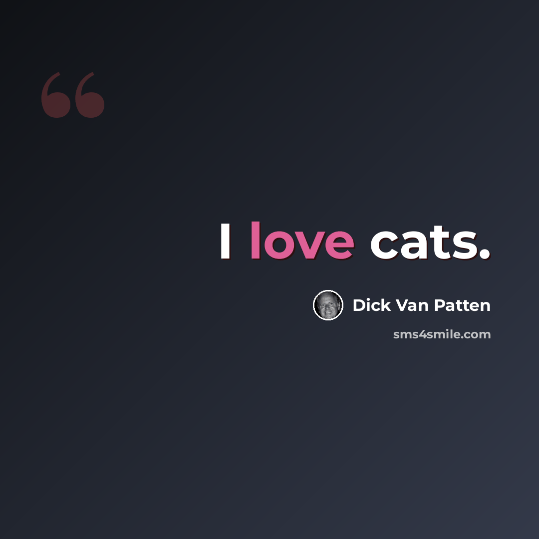 “I love cats.” quote by Dick Van Patten