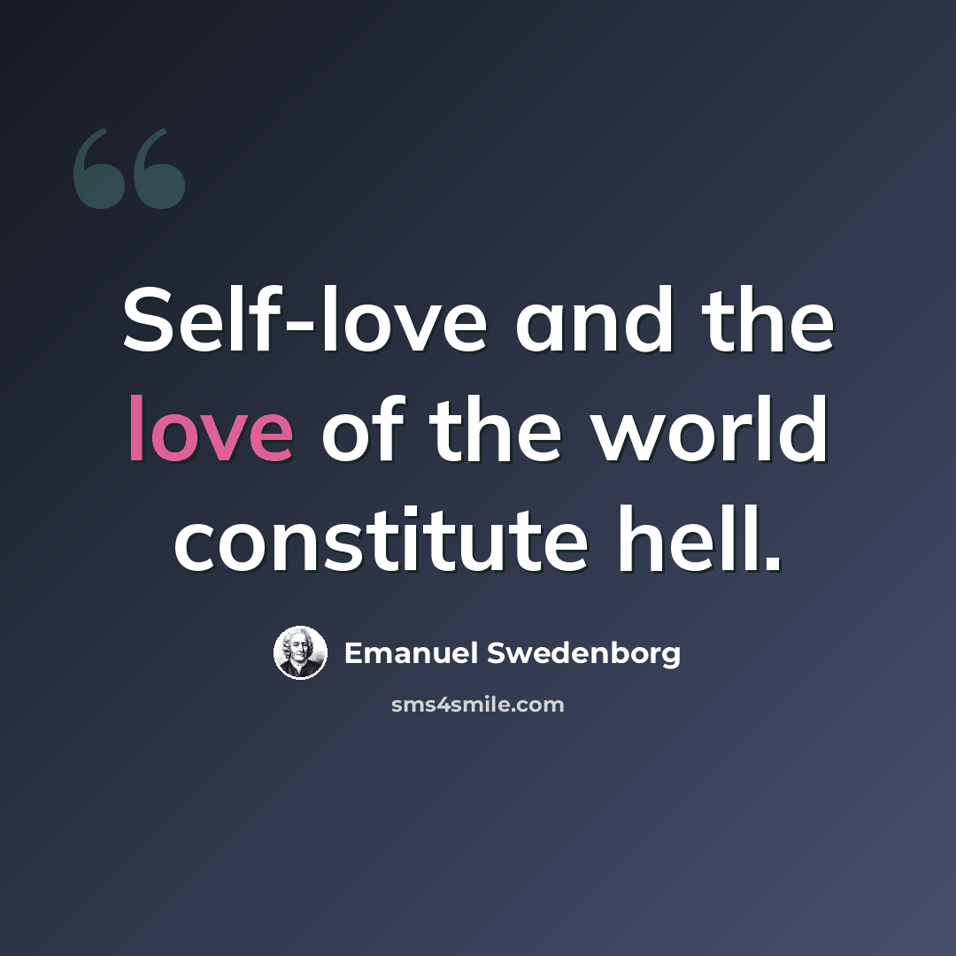 “Self-love and the love of the world constitute hell.” quote by Emanuel Swedenborg