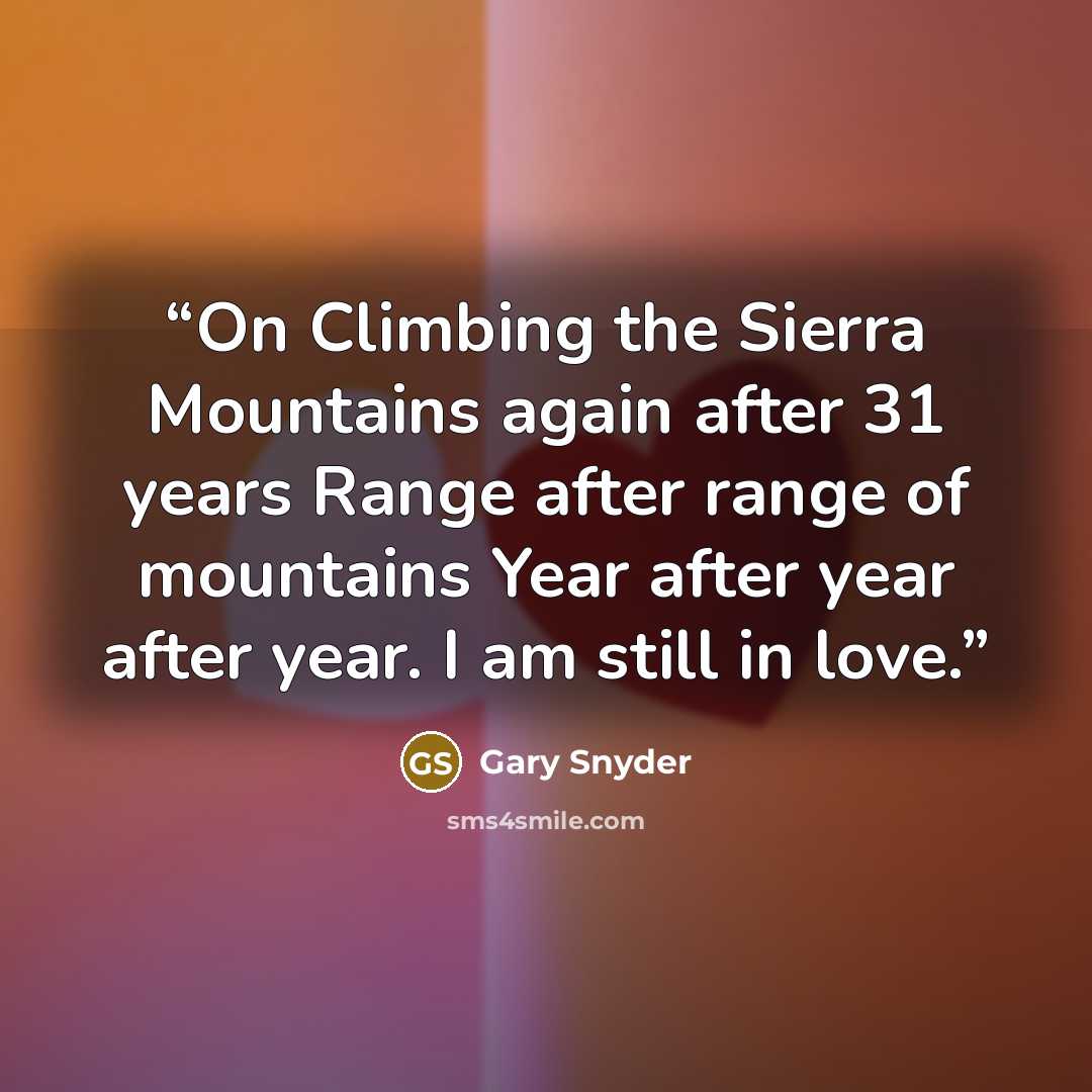 “On Climbing the Sierra Mountains again after 31 years Range after range of mountains Year after year after year. I am still in love.” quote by Gary Snyder