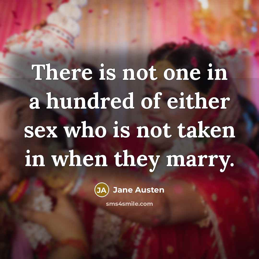 “There is not one in a hundred of either sex who is not taken in when they marry.” quote by Jane Austen