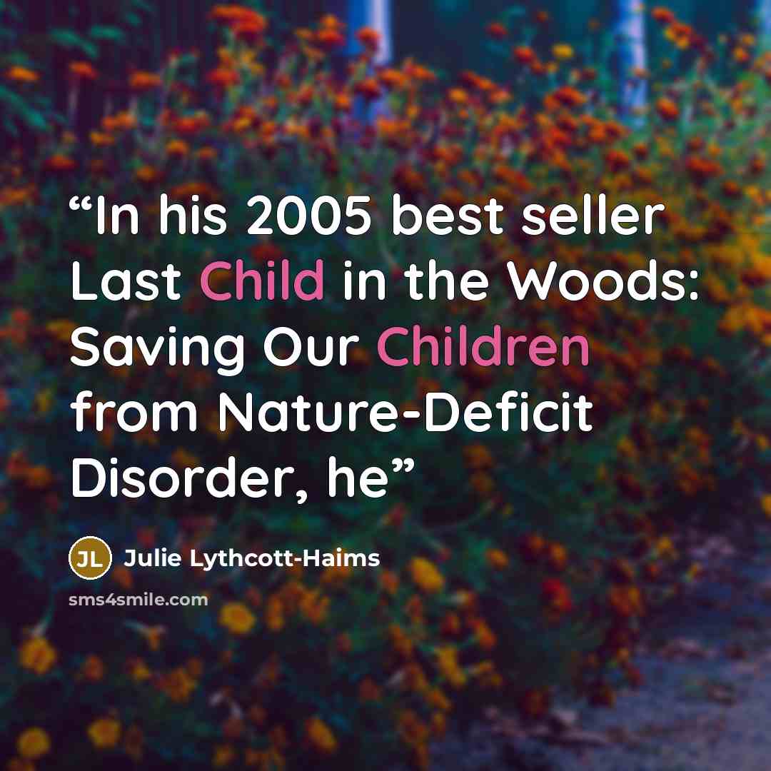 “In his 2005 best seller Last Child in the Woods: Saving Our Children from Nature-Deficit Disorder, he” quote by Julie Lythcott-Haims