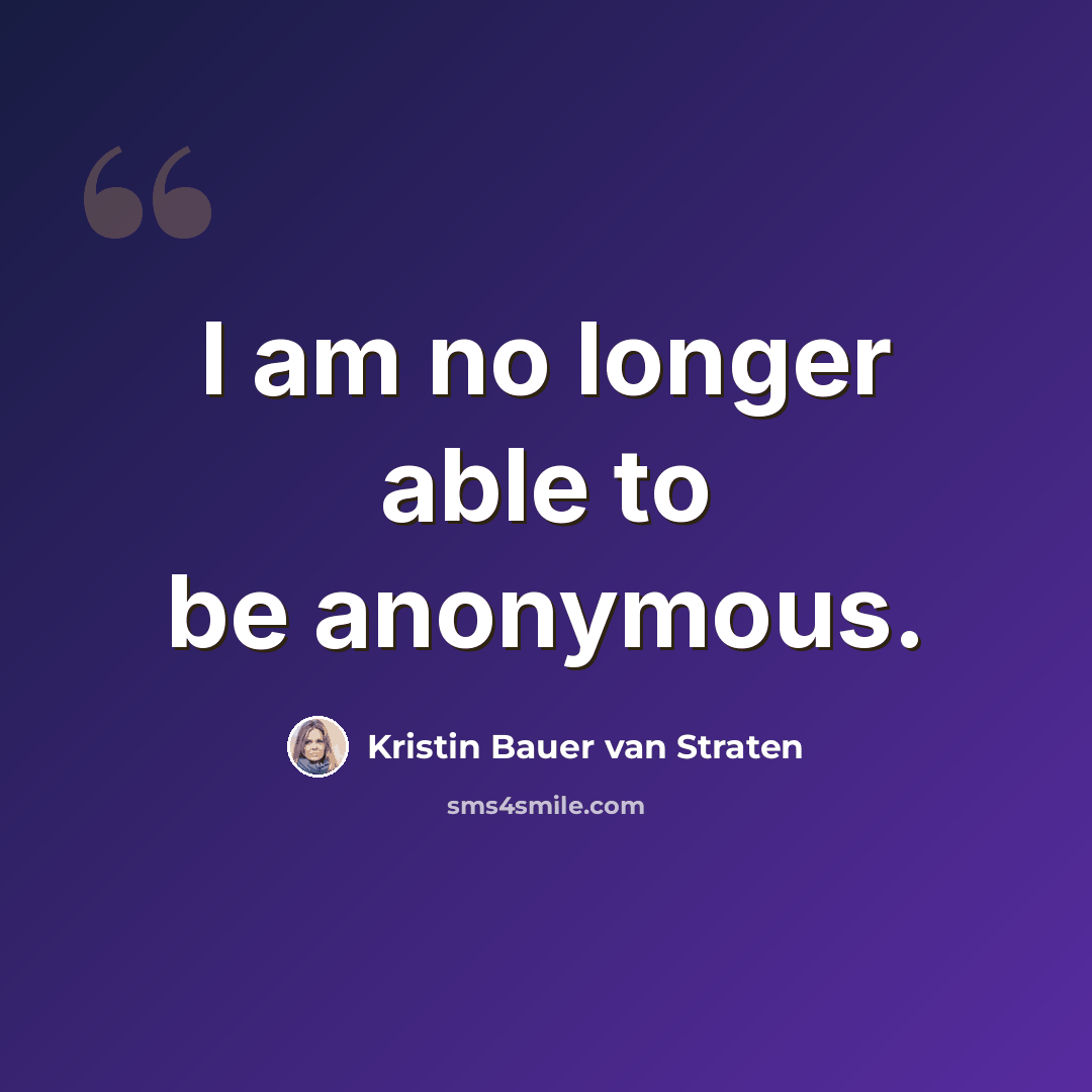 “I am no longer able to be anonymous.” quote by Kristin Bauer van Straten