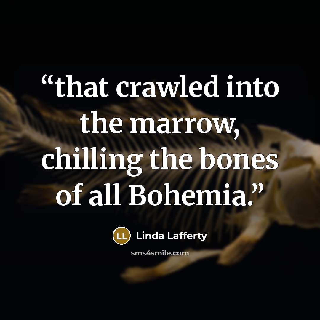 “that crawled into the marrow, chilling the bones of all Bohemia.” quote by Linda Lafferty