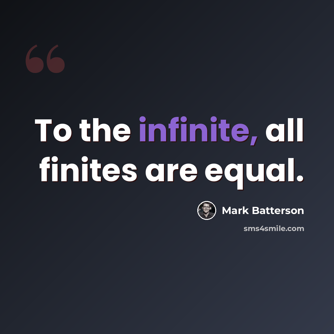 “To the infinite, all finites are equal.” quote by Mark Batterson