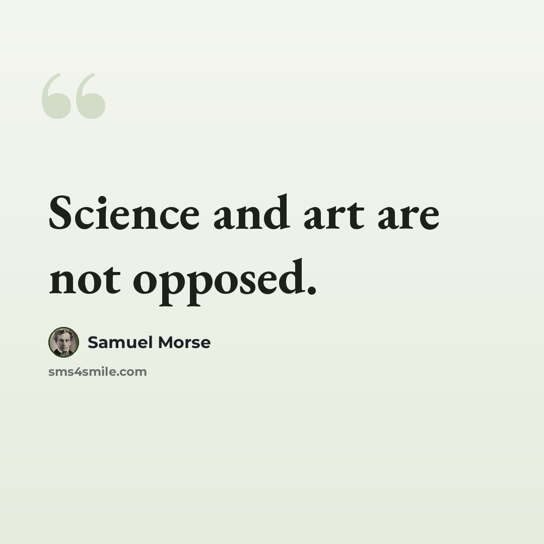 “Science and art are not opposed.” quote by Samuel Morse