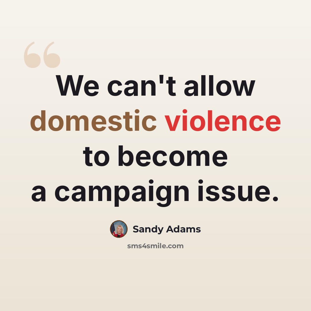 “We can't allow domestic violence to become a campaign issue.” quote by Sandy Adams