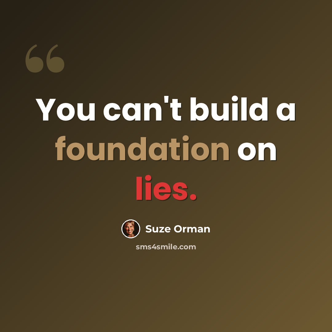 “You can't build a foundation on lies.” quote by Suze Orman