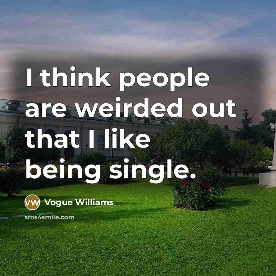 “I think people are weirded out that I like being single.” quote by Vogue Williams