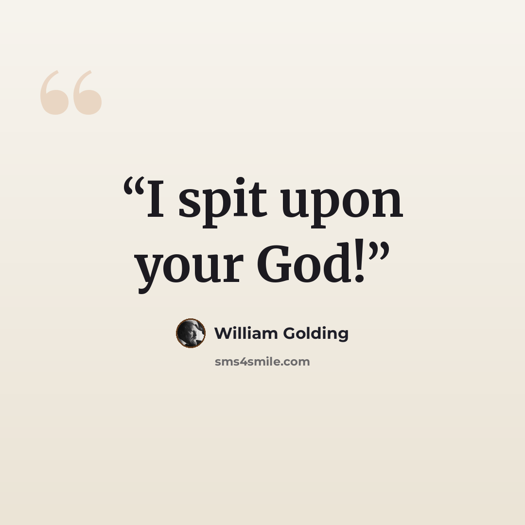 “I spit upon your God!” quote by William Golding