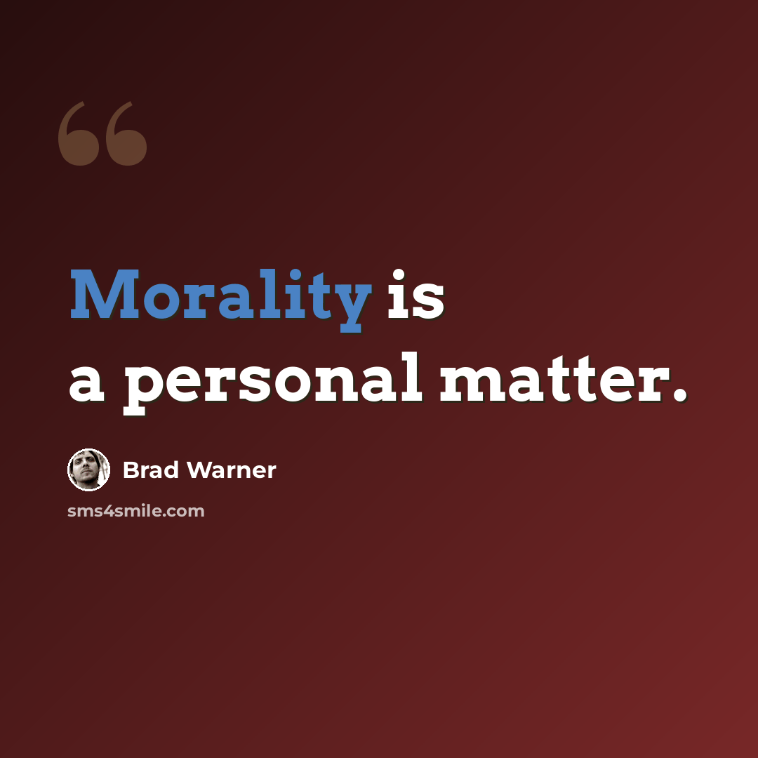 “Morality is a personal matter.” quote by Brad Warner