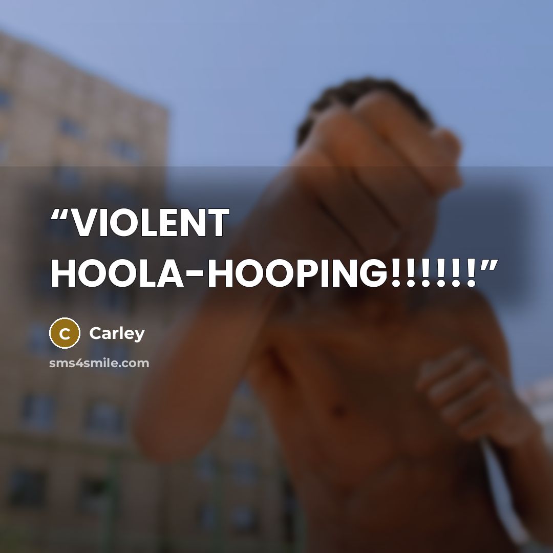 “VIOLENT HOOLA-HOOPING!!!!!!” quote by Carley
