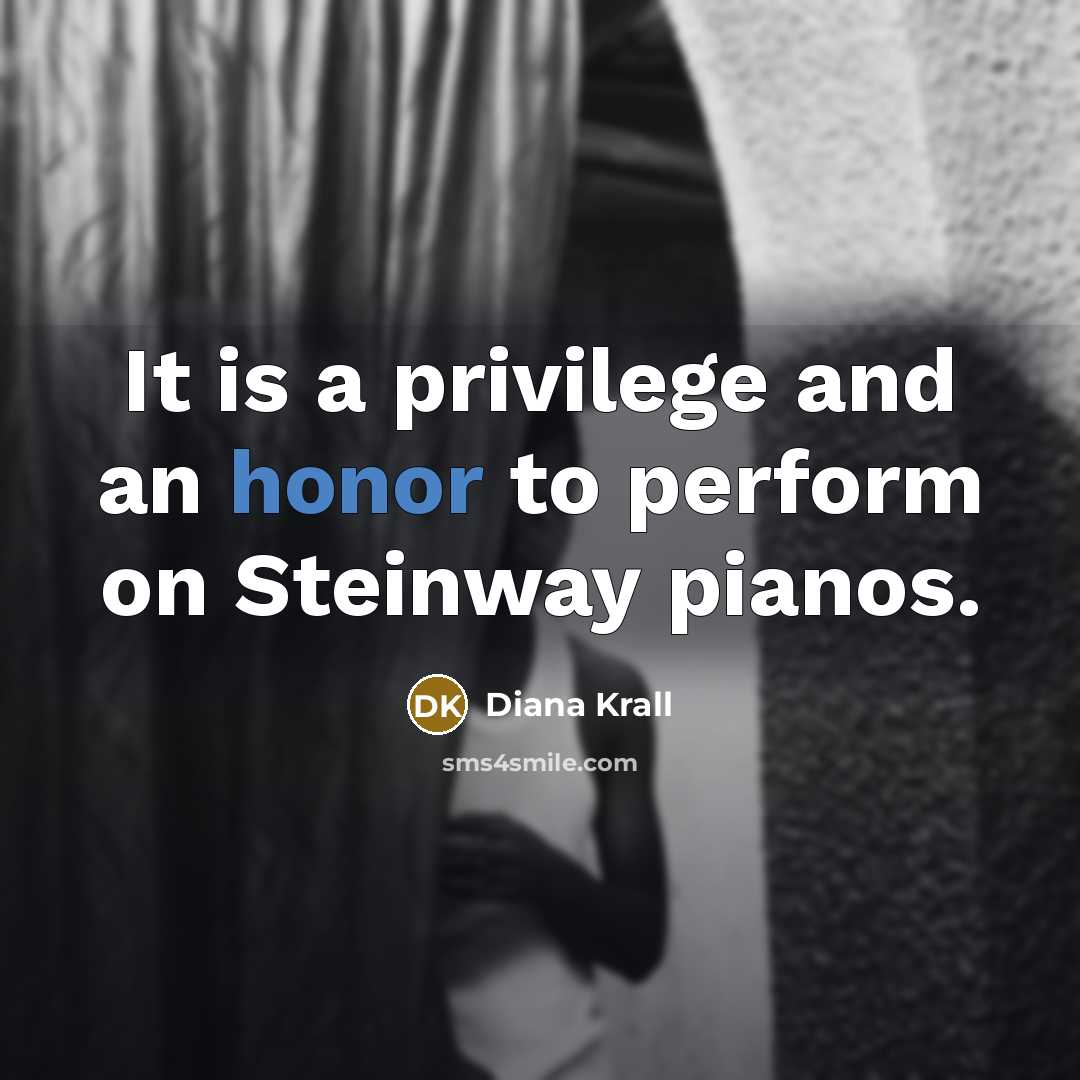 “It is a privilege and an honor to perform on Steinway pianos.” quote by Diana Krall