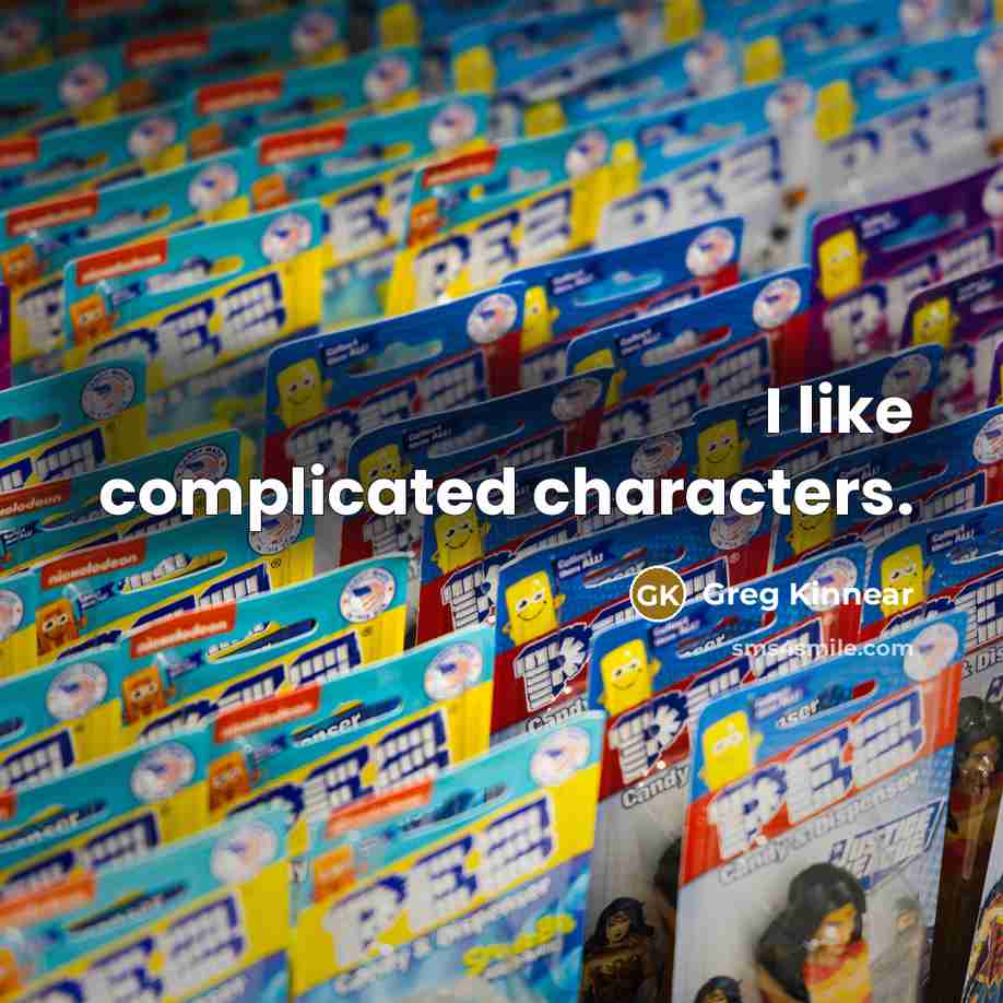 “I like complicated characters.” quote by Greg Kinnear
