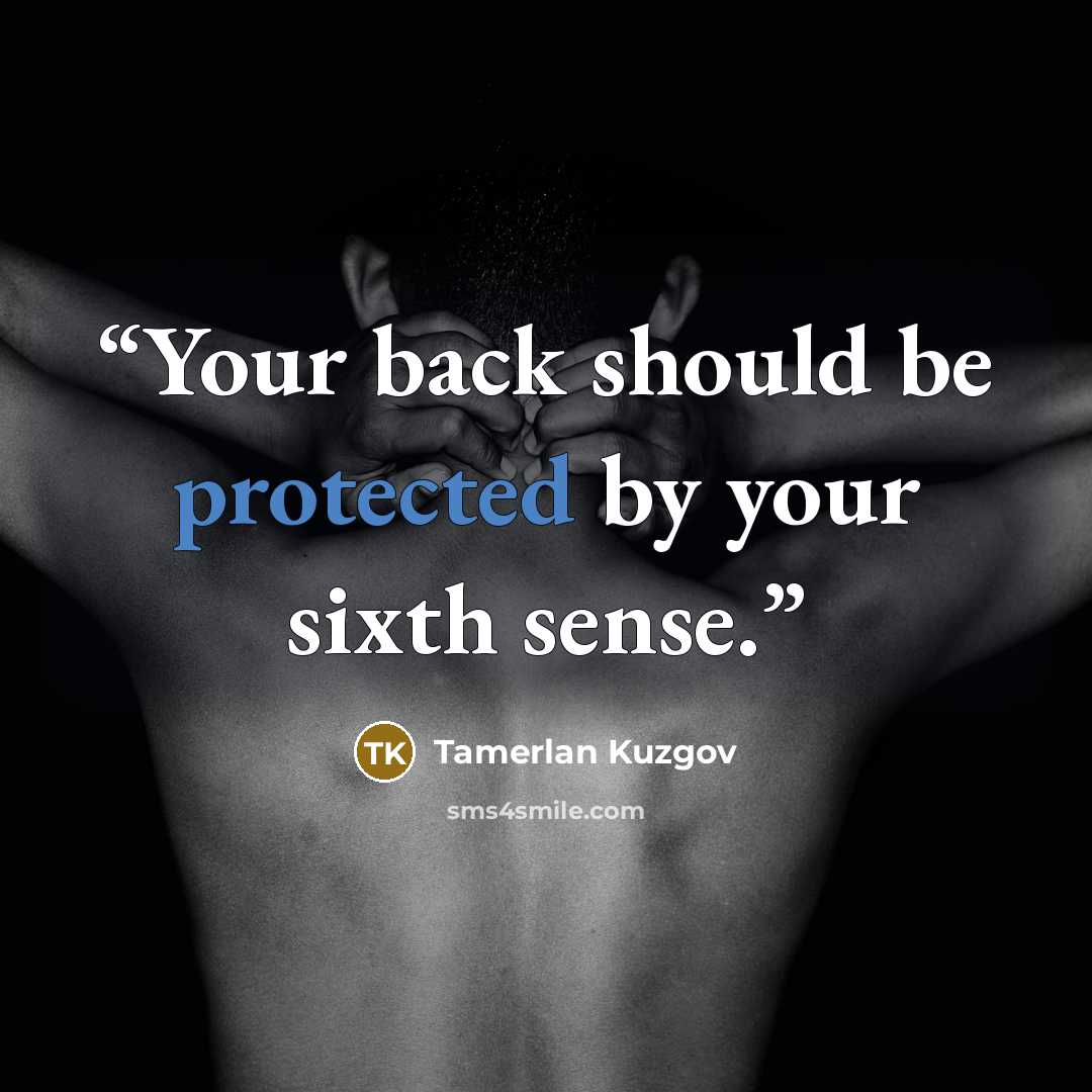 “Your back should be protected by your sixth sense.” quote by Tamerlan Kuzgov