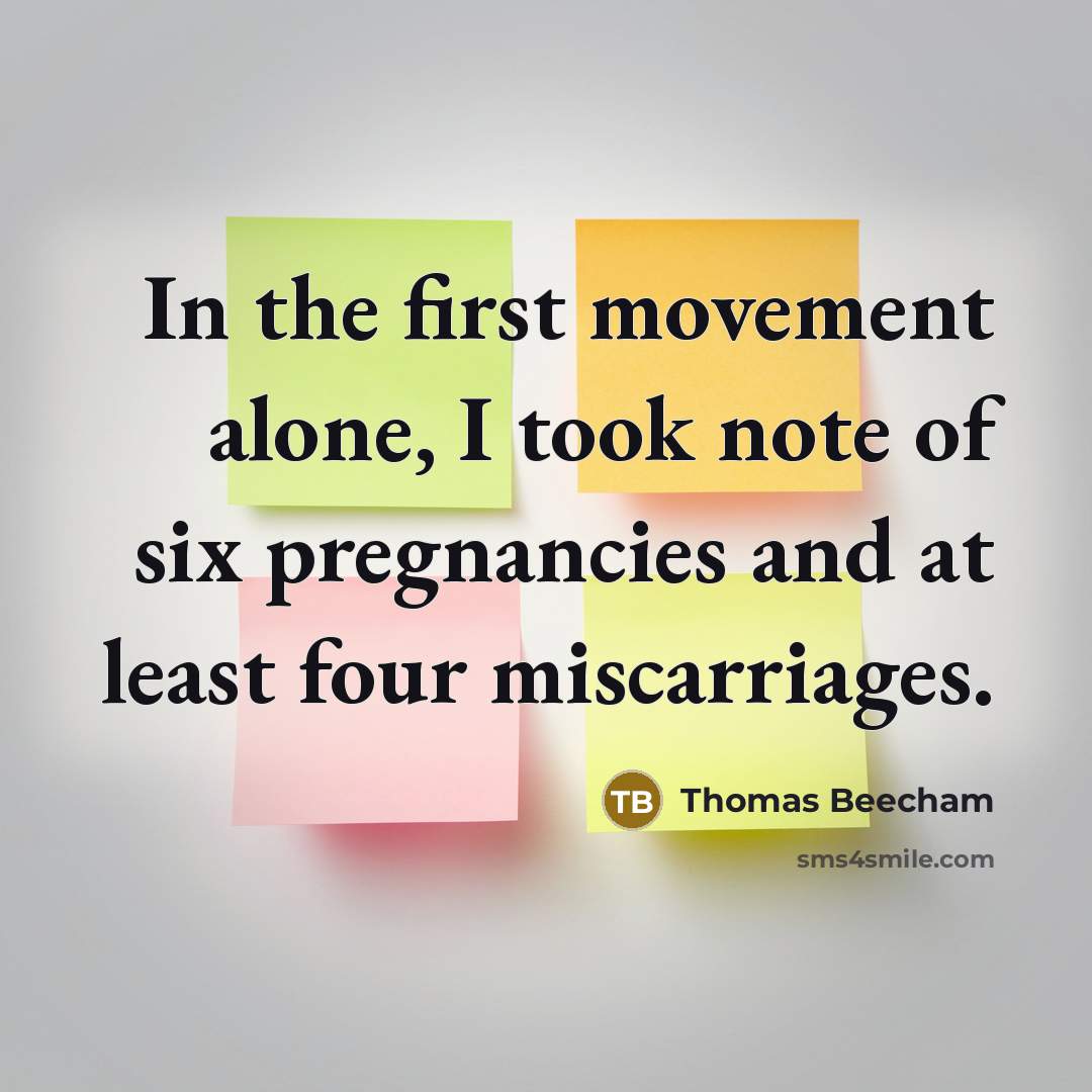 “In the first movement alone, I took note of six pregnancies and at least four miscarriages.” quote by Thomas Beecham