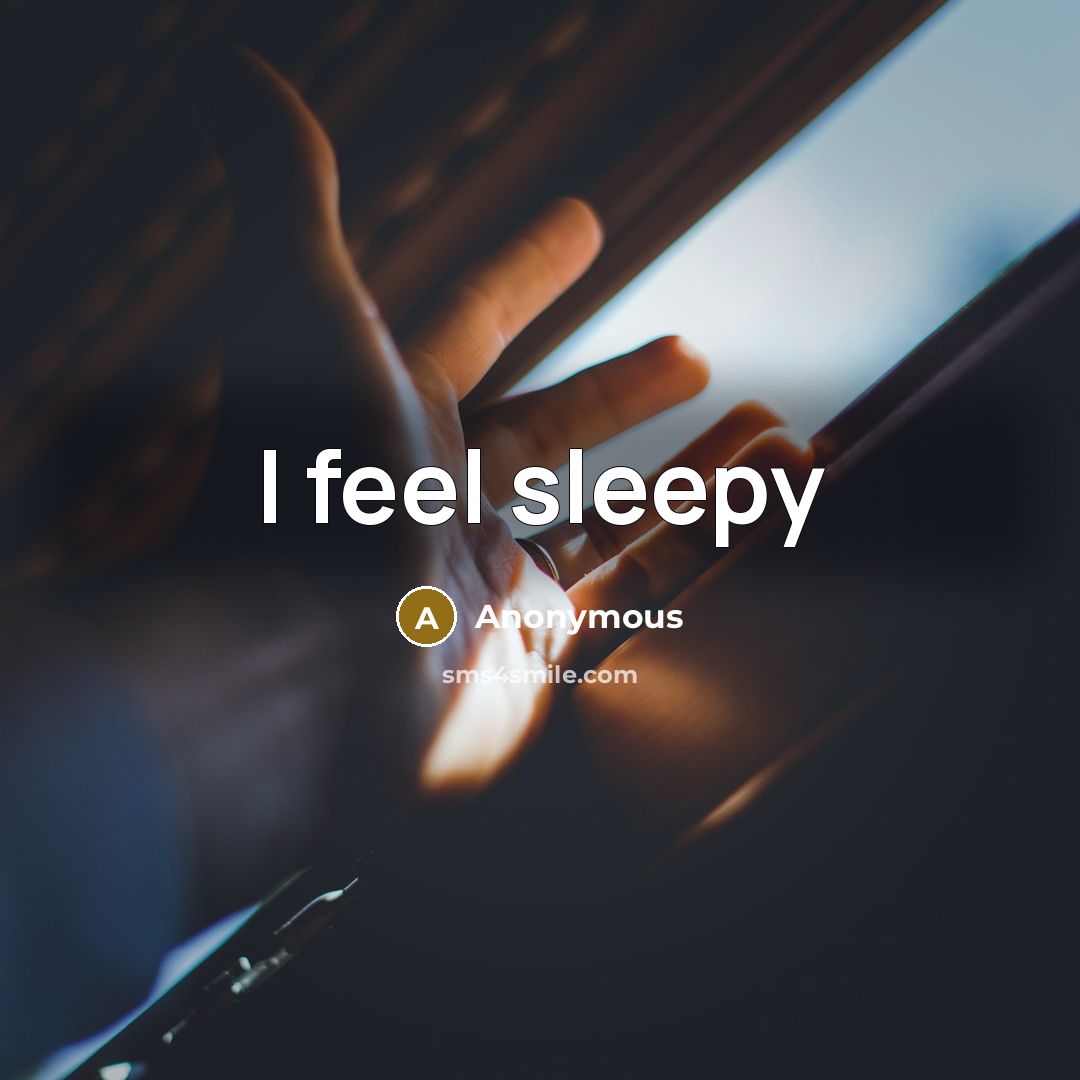 “I feel sleepy” quote by Anonymous
