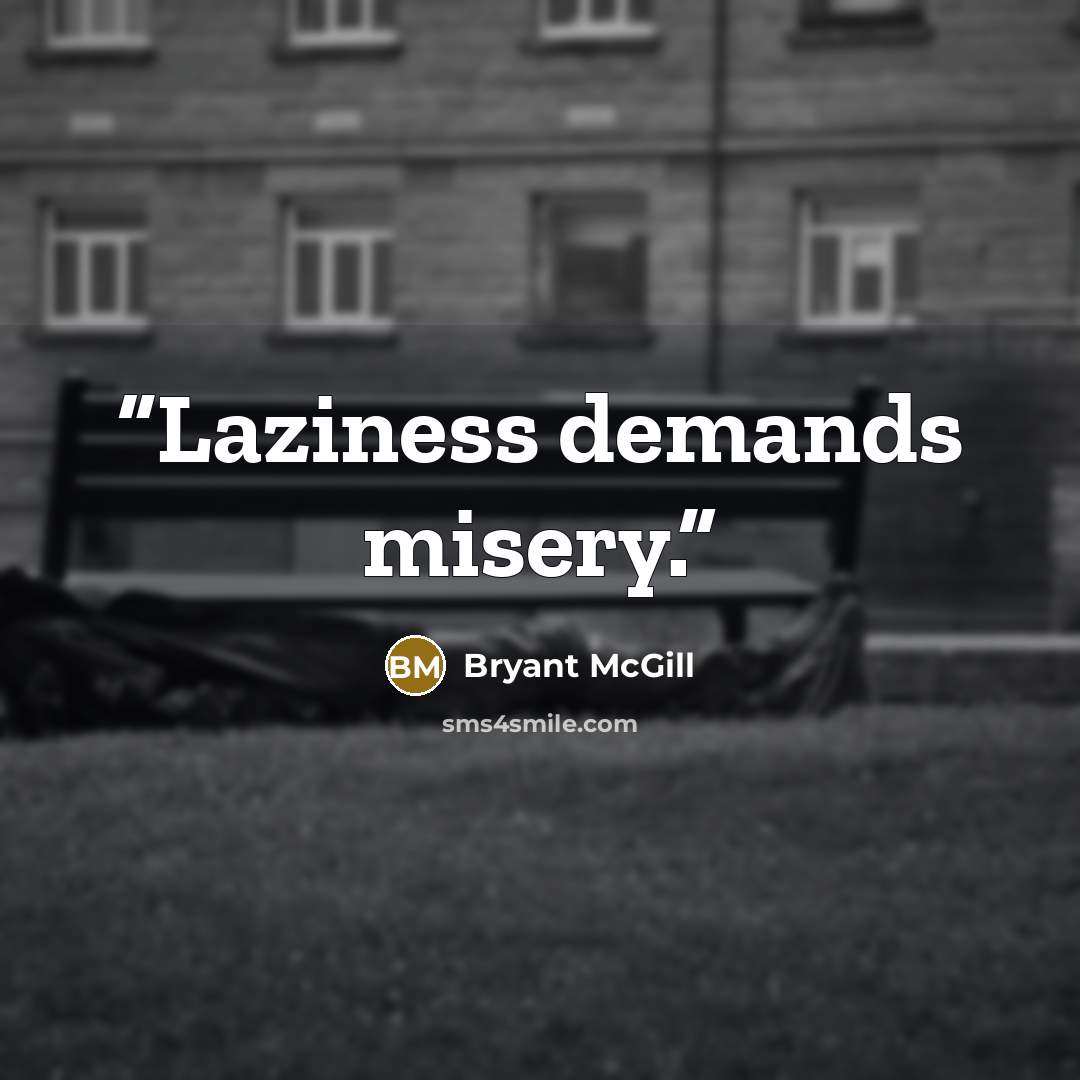 “Laziness demands misery.” quote by Bryant McGill