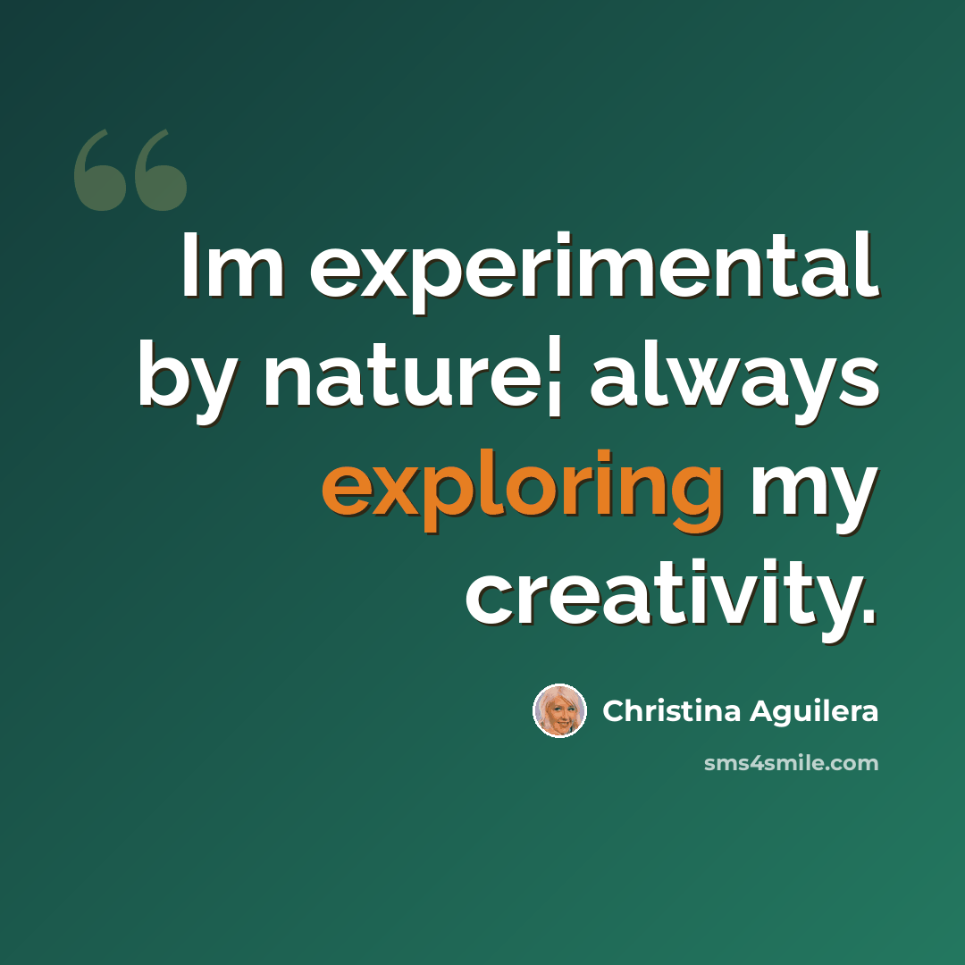 “Im experimental by nature¦ always exploring my creativity.” quote by Christina Aguilera