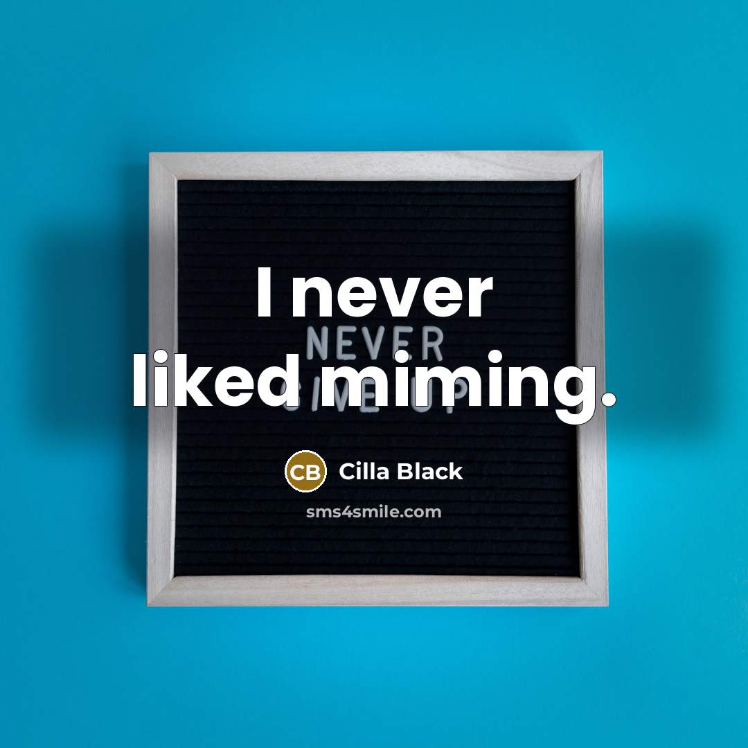 “I never liked miming.” quote by Cilla Black