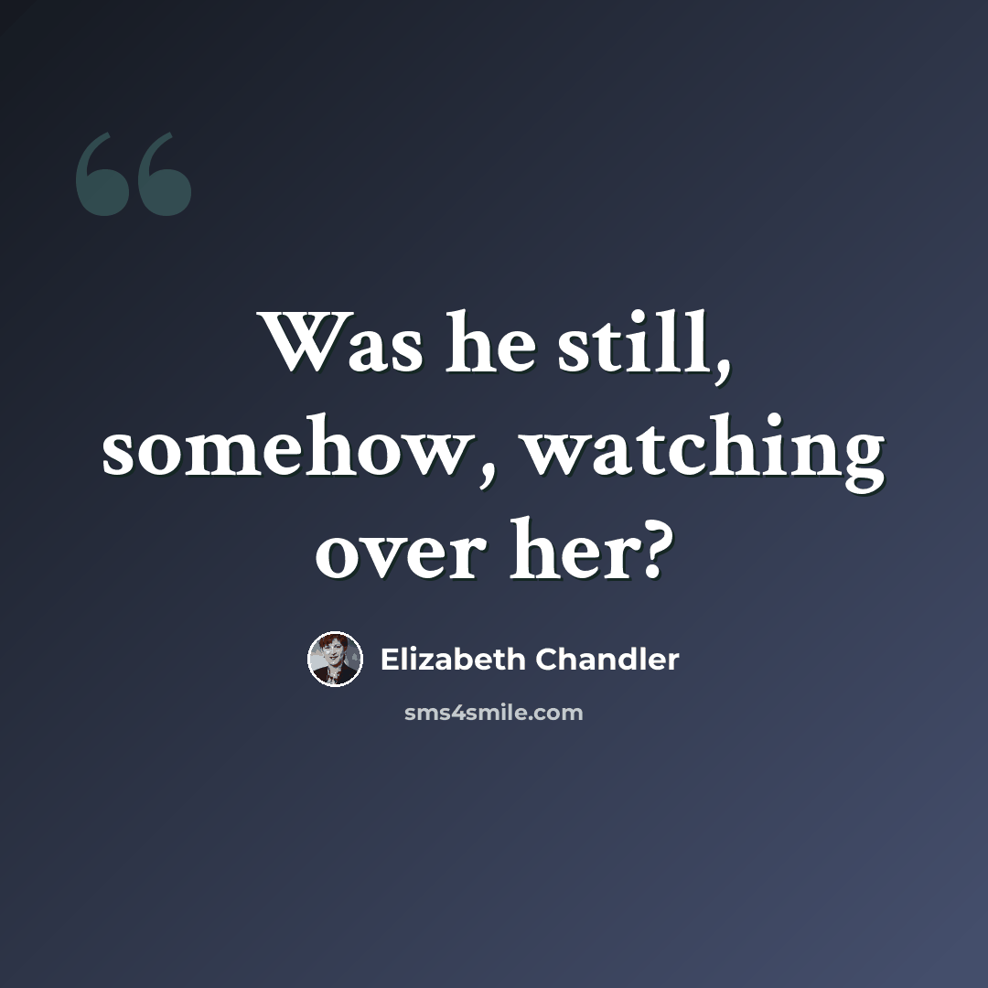 “Was he still, somehow, watching over her?” quote by Elizabeth Chandler