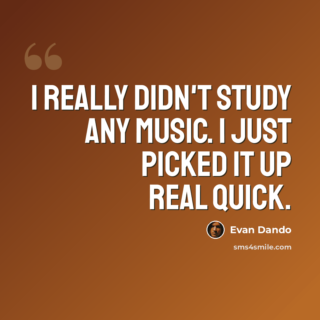 “I really didn't study any music. I just picked it up real quick.” quote by Evan Dando