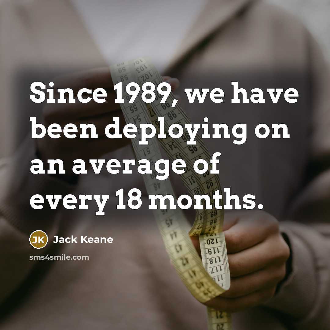 “Since 1989, we have been deploying on an average of every 18 months.” quote by Jack Keane