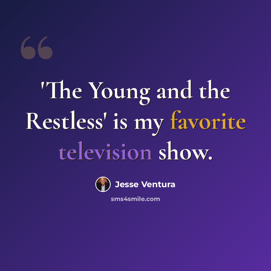 “'The Young and the Restless' is my favorite television show.” quote by Jesse Ventura