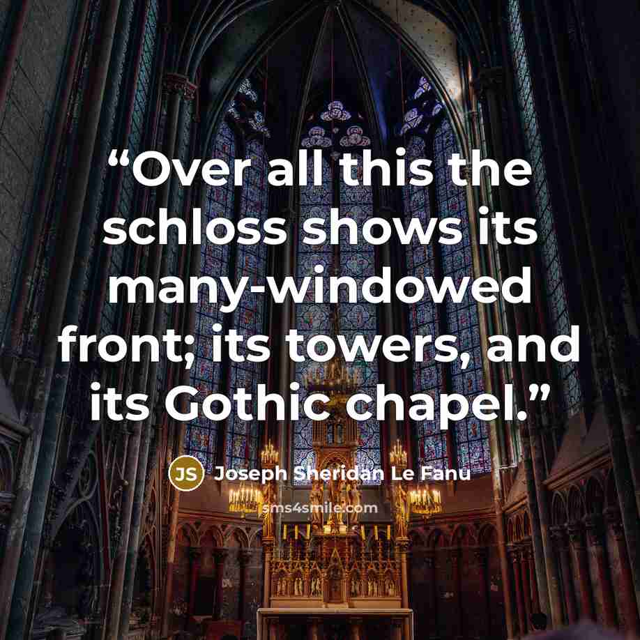 “Over all this the schloss shows its many-windowed front; its towers, and its Gothic chapel.” quote by Joseph Sheridan Le Fanu