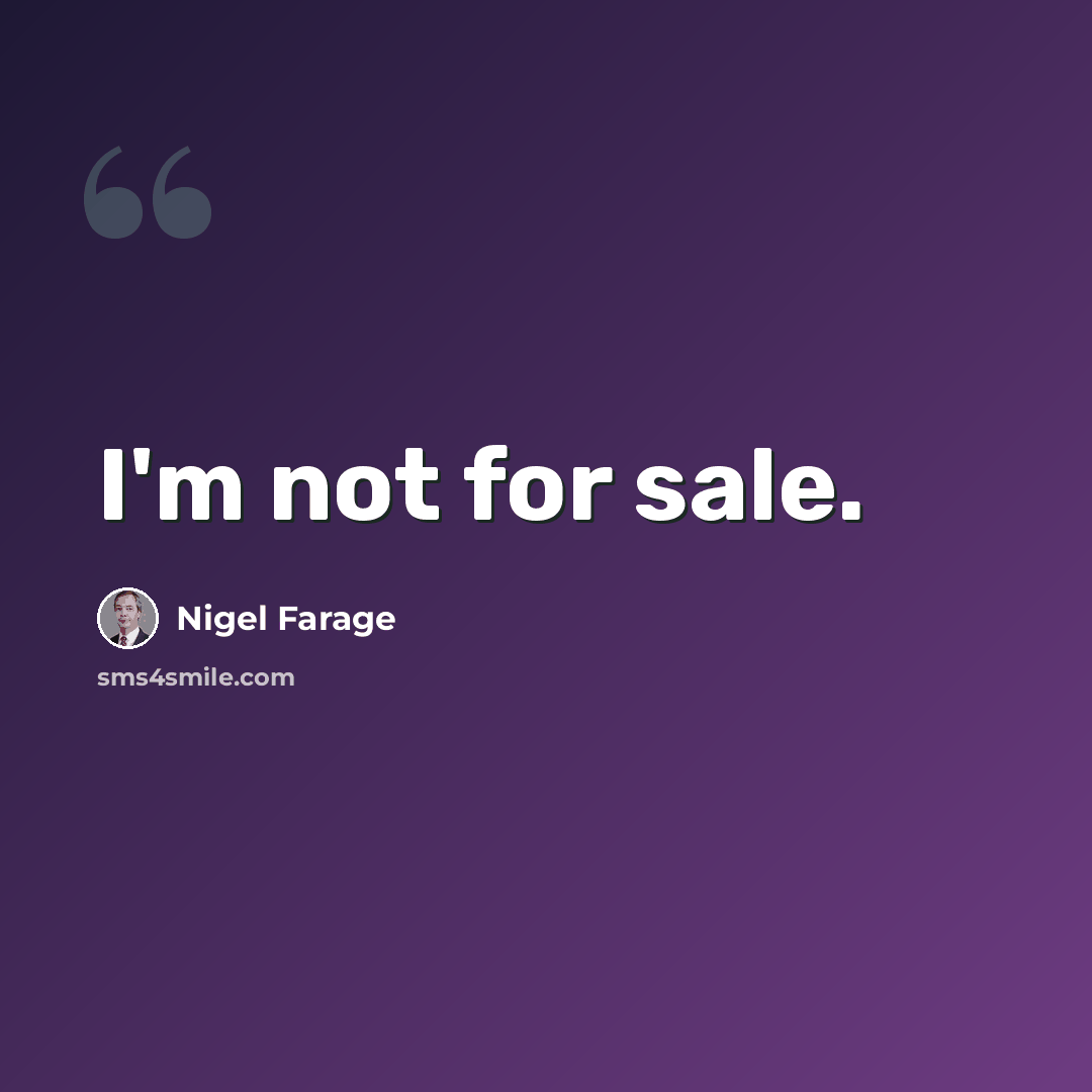 “I'm not for sale.” quote by Nigel Farage