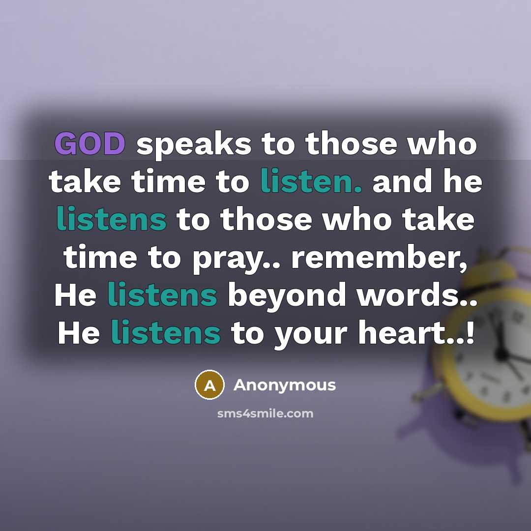 “GOD speaks to those who take time to listen. and he listens to those who take time to pray.. remember, He listens beyond words.. He listens to your heart..!” quote by Anonymous